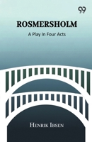 Rosmersholm: A Play In Four Acts 9375553337 Book Cover