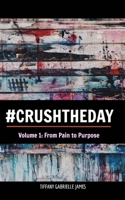 Crush the Day: From Pain to Purpose 1714499480 Book Cover