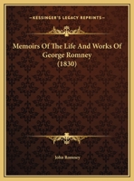 Memoirs Of The Life And Works Of George Romney 1165431815 Book Cover