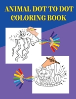 Animal Dot To Dot Coloring Book: Connect the dots and color the images -Amazing Animal Dot To Dot Coloring Book for Kids - Great Gift for Boys & Girls, Ages 2-4 4-6 4-8 6-8 - Fun Connect The Dots and  1006856722 Book Cover