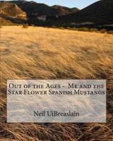Out of the Ages - Me and the Star Flower Spanish Mustangs 1726867102 Book Cover