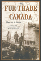 The Fur Trade in Canada: An Introduction to Canadian Economic History 0802060013 Book Cover