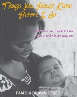 Things You Should Know Before I Go: To my dear son: a book of lessons from a mother to her young son 1735096555 Book Cover