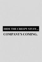 Hide The Creepy Stuff... Company's Coming: Funny Grimoire Personal Book of Shadows Notebook Gift Idea For Wicca Wiccan Witchcraft Spells - 120 Pages (6" x 9") Hilarious Gag Present 1672820529 Book Cover