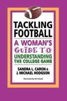 Tackling Football: A Woman's Guide to Understanding the College Game 0983795800 Book Cover