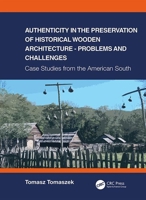 Authenticity in the Preservation of Historical Wooden Architecture - Problems and Challenges: Case Studies from the American South 0367461633 Book Cover