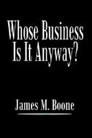 Whose Business Is It Anyway? 1410760510 Book Cover