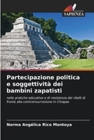 Partecipazione politica e soggettività dei bambini zapatisti: nelle pratiche educative e di resistenza dei ribelli di fronte alla controinsurrezione in Chiapas 6206364534 Book Cover