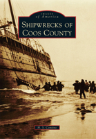 Shipwrecks of Coos County 0738581577 Book Cover