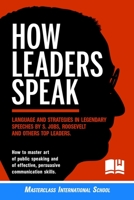 How Leaders Speak: Language and Strategies in Legendary Speeches by S.Jobs, Roosevelt and Others Top Leaders. How to Master Art of Public Speaking and of Effective, Persuasive Communication Skills B088B4M5W3 Book Cover