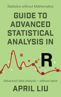 Guide to Advanced Statistical Analysis in R: Advanced data analysis - without tears 1915500044 Book Cover