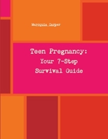 Your 7-Step Survival Guide to Teen Pregnancy 1105429652 Book Cover
