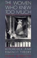 The Women Who Knew Too Much: Hitchcock and Feminist Theory