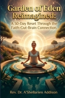 Garden of Eden Reimagined: A 30-Day Reset Through the Faith–Gut–Brain Connection B0H4WK6FND Book Cover