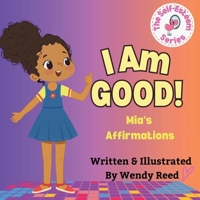 I Am Good! Mia's Affirmations: Book 6 1304987094 Book Cover