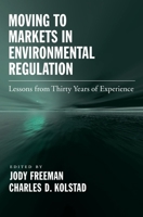 Moving to Markets in Environmental Regulation: Lessons from Twenty Years of Experience 0195189655 Book Cover
