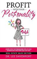 Profit with Your Personality: How Top Producers Win at Lead Generation, and How You Can Too 1544968612 Book Cover