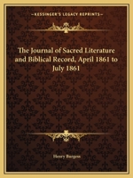 The Journal of Sacred Literature and Biblical Record, April 1861 to July 1861 0766156109 Book Cover