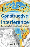 Constructive Interference: Developing the brain’s telepathic potential 191343804X Book Cover