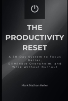 The Productivity Reset: A 30-Day System to Focus Better, Eliminate Overwhelm, and Work Without Burnout B0H6TQT33M Book Cover