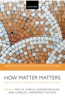 How Matter Matters: Objects, Artifacts, and Materiality in Organization Studies 0199671532 Book Cover