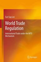 World Trade Regulation: International Trade under the WTO Mechanism 3642311423 Book Cover
