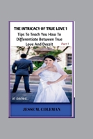 The intricacy of love: Tips to teach you how to differentiate between love and deceit (The intricacy of true love) B0CPT68DVJ Book Cover