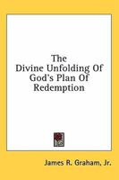 The Divine Unfolding Of God's Plan Of Redemption 1163145165 Book Cover