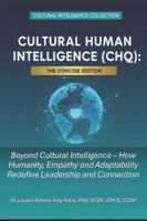 Cultural Human Intelligence (CHQ): The Concise Edition: Beyond Cultural Intelligence — How Humanity, Empathy, and Adaptability Redefine Leadership and Connection B0G29MRXT5 Book Cover
