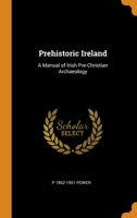 Prehistoric Ireland: A Manual of Irish Pre-Christian Archaeology B0BQ4J3PDS Book Cover