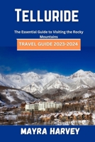 Telluride Travel Guide 2023-2024: The Essential Guide to Visiting the Rocky Mountains B0CFZFVFB6 Book Cover