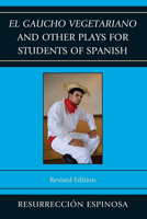 El Gaucho Vegetariano and Other Plays for Students of Spanish 076185889X Book Cover