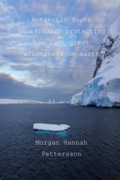 Antarctic Youth Ambassador: protecting the last great wilderness on earth 1500840327 Book Cover