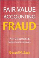Fair Value Accounting Fraud: New Global Risks and Detection Techniques 0470478586 Book Cover