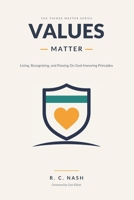 VALUES MATTER: Living, Recognizing, and Passing On God-Honoring Principles (Things Matter) B0FNRST82W Book Cover