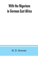 With the Nigerians in German East Africa - Primary Source Edition 9353862507 Book Cover