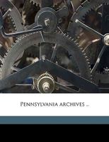 Pennsylvania archives .. Volume 49 1176113542 Book Cover