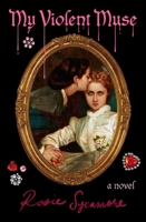 My Violent Muse: A Novel 1538779137 Book Cover
