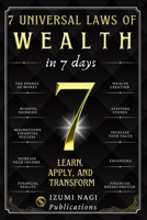 7 Universal Laws of Wealth In 7 Days: LEARN, APPLY, AND TRANSFORM (7 Universal Laws In 7 Days) B0DW42SKYJ Book Cover