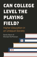 Can College Level the Playing Field?: Higher Education in an Unequal Society 0691171807 Book Cover