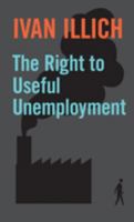 The Right to Useful Unemployment and Its Professional Enemies 0714526282 Book Cover