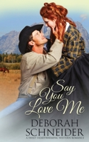 Say You Love Me: A Sweet Heartwarming Western Romance B08Y4HBFT1 Book Cover