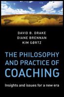 The Philosophy and Practice of Coaching: Insights and issues for a new era 0470987219 Book Cover