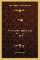 Dixie: Or, Southern Scenes And Sketches 101871281X Book Cover