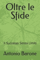 Oltre le Sfide: Il Successo Senza Limiti (Italian Edition) B0CJDFBVQL Book Cover