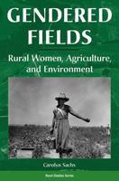 Gendered Fields: Rural Women, Agriculture, And Environment (Rural Studies Series) 081332520X Book Cover
