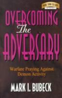 Overcoming the Adversary: Warfare Praying Against Demon Activity 0802403336 Book Cover