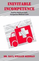 Inevitable Incompetence: Soaring Medical Costs, Dangerous Medical Care 1581129475 Book Cover