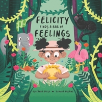 Felicity Finds A Bag of Feelings B09BYN2RJK Book Cover