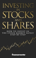Investing in stocks and shares: How to invest in the stock market safely step-by-step B099C3GQC7 Book Cover